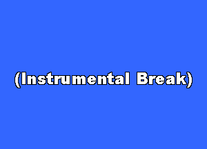 (Instrumental Break)