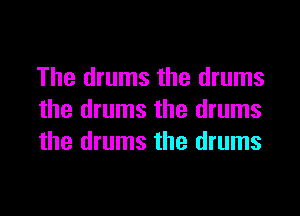 The drums the drums

the drums the drums
the drums the drums