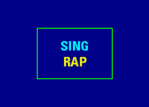 SING
RAP