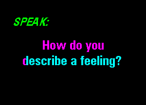 SP54 IC

How do you

describe a feeling?