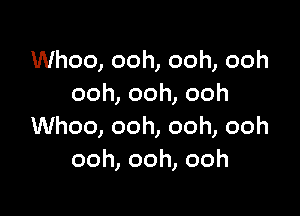 Whoo, ooh, ooh, ooh
ooh,ooh,ooh

Whoo, ooh, ooh, ooh
ooh,ooh,ooh