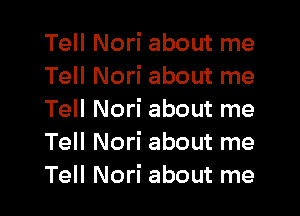 Tell Nori about me
Tell Nori about me

Tell Nori about me
Tell Nori about me
Tell Nori about me