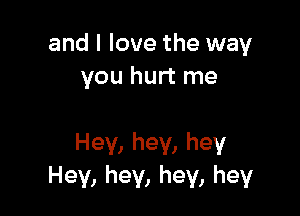 andllovethexmay
youhminm

Hey,hey,hey
Hey,hey,hey,hey