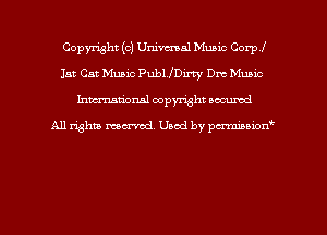 Copyright (c) Univemal Music Corpl
lat Cat Music PublfDirty Dre Munic
hman'onal copyright occumd

All righm marred. Used by pcrmiaoion