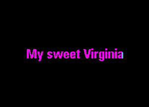 My sweet Virginia