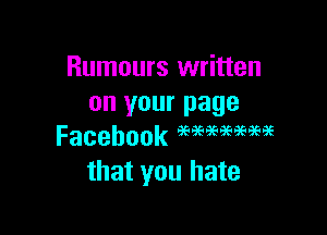 Rumours written
on your page

Facebook Magemees
that you hate