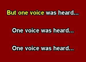 But one voice was heard...

One voice was heard...

One voice was heard...