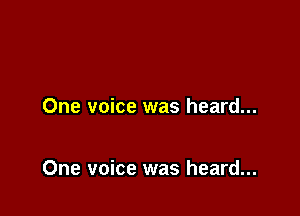 One voice was heard...

One voice was heard...