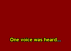 One voice was heard...