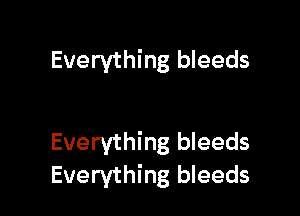 Everything bleeds

Everything bleeds
Everything bleeds