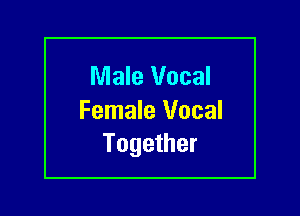 Male Vocal

Female Vocal
Together