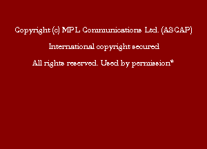Copyright (c) MPL Communications Ltd. (ASCAPJ
Inmn'onsl copyright Bocuxcd

All rights named. Used by pmnisbion