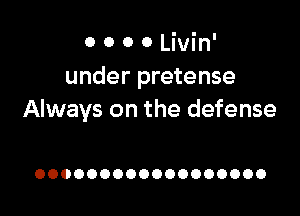 OOOOUWW
under pretense

Always on the defense

OOOOOOOOOOOOOOOOOO