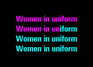 Women in uniform
Women in uniform
Women in uniform
Women in uniform

g