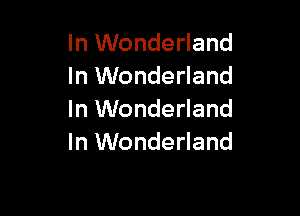 In Wonderland
In Wonderland

In Wonderland
In Wonderland