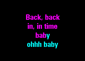 Back,back
MJn me

baby
ohhh baby