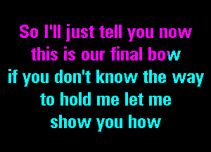 So I'll iust tell you now
this is our final how
if you don't know the way
to hold me let me
show you how