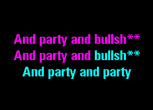 And party and hullshW

And party and hullshM
And party and party