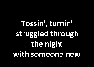 Tossin', turnin'

struggled through
the night
with someone new