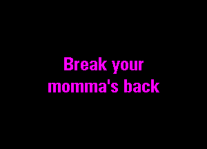 Break your

momma's hack