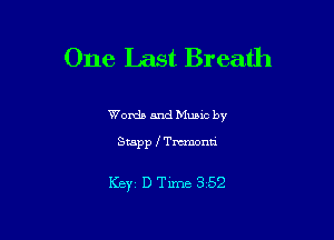 One Last Breath

Words and Mums by

Stapp f Tmonn

Kw D Time 352