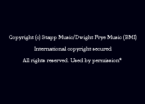 Copyright (c) Stapp Musichwight Frye Music (EMU
Inmn'onsl copyright Bocuxcd

All rights named. Used by pmnisbion
