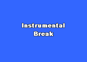 Instrumental

Break