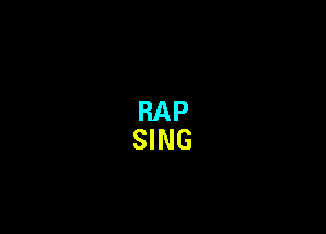 RAP
SING