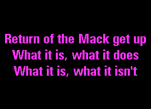 Return of the Mack get up

What it is, what it does
What it is, what it isn't