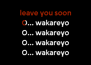 leave you soon
wakareyo

wakareyo
wakareyo
wakareyo