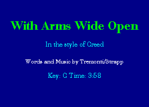 With Arms Wide Open
In the style of Greed

Words and Music by TmontifStrapp

ICBYI G TiIDBI 358