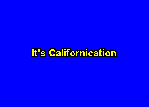 It's Californication