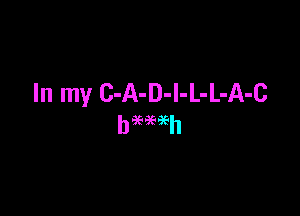 In my C-A-D-I-L-L-A-c

b999696h