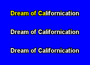 Dream of Californication

Dream of Californication

Dream of Californication