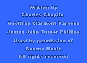 Written By
Charles Chaplin

Geoffrey Clarmont Parsons
James John Turner Phillips

Used by permission of

Bourne Music

All rights reserved