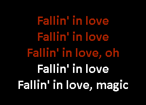 Fallin' in love

Fallin' In love

Fallin' In love, oh

Fallin' In love

Fallin' In love ma ic
J