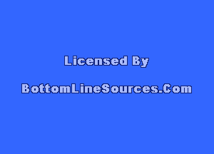 Licensed By

BottomLineSources.Com