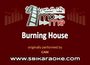 Buming House

ongmally pedormed by
CAM

WWW.SBIKBI'BQKB-COITI