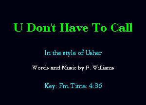 U Don't Have To Call

In the style of Usher

Words and Music by 13.me

ICBYI Fm Timei 436