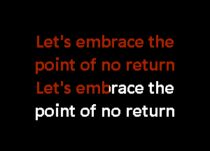 Let's embrace the
point of no return
Let's embrace the
point of no return

g