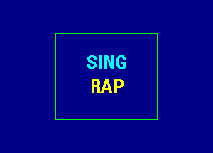 SING
RAP