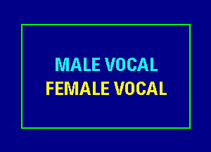 MALE VOCAL

FEMALE VOCAL