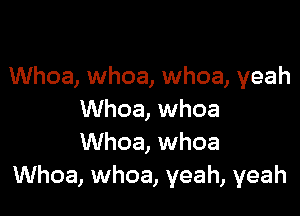 Whoa, whoa, whoa, yeah

Whoa, whoa
Whoa, whoa
Whoa, whoa, yeah, yeah