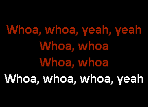 Whoa, whoa, yeah, yeah
Whoa, whoa

Whoa, whoa
Whoa, whoa, whoa, yeah