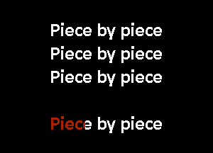 Piece by piece
Piece by piece

Piece by piece

Piece by piece