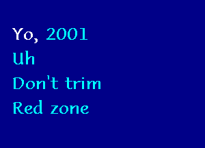 Yo,2001
uh

Don't trim

Red zone