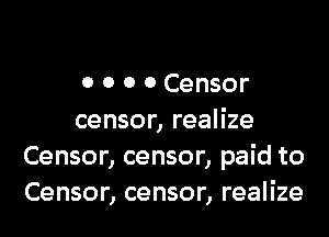 0 0 0 0 Censor

censor, realize
Censor, censor, paid to
Censor, censor, realize