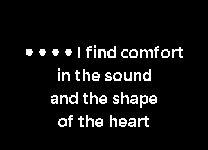 o o o o I find comfort

inthesound
andtheshape
of the heart