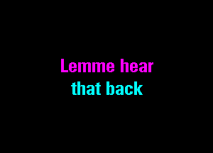 Lenunehear

thatback