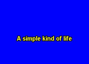 A simple kind of life